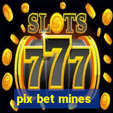 pix bet mines